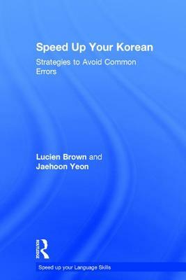 Speed Up Your Korean: Strategies to Avoid Common Errors by Jaehoon Yeon, Lucien Brown