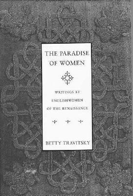 The Paradise of Women: Writings by Englishwomen in the Renaissance by 