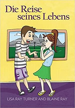 Die Reise Seines Lebens (German Edition) by Lisa Ray Turner, Blaine Ray
