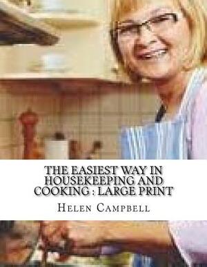 The Easiest Way in Housekeeping and Cooking: Large Print by Helen Campbell