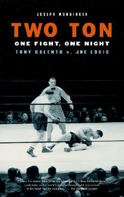 Two Ton: One Night, One Fight: Tony Galento v. Joe Louis by Joseph Monninger