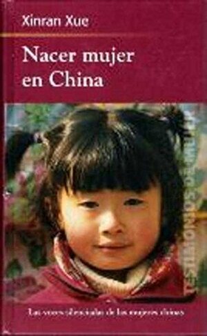 Nacer mujer en China by Xue Xinran, Xinran