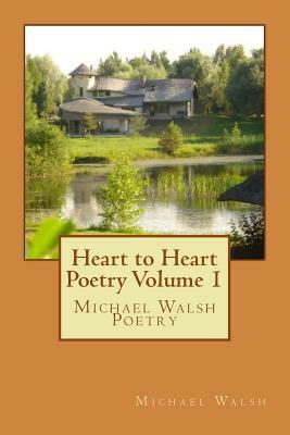Heart to Heart Poetry Volume 1: Michael Walsh Poetry by Michael Walsh-McLaughlin