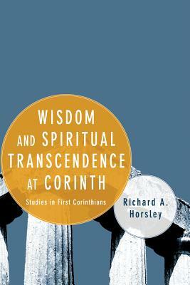 Wisdom and Spiritual Transcendence at Corinth by Richard A. Horsley