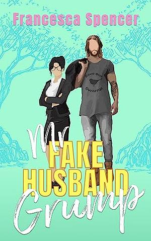 Mr. Fake Husband Grump by Francesca Spencer