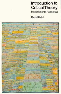 Introduction to Critical Theory: Horkheimer to Habermas by David Held