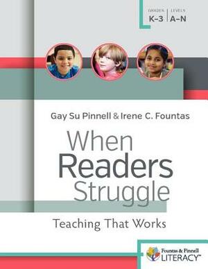 When Readers Struggle: Teaching That Works by Gay Su Pinnell, Irene Fountas