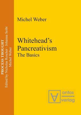 Whitehead's Pancreativism: The Basics by Michel Weber