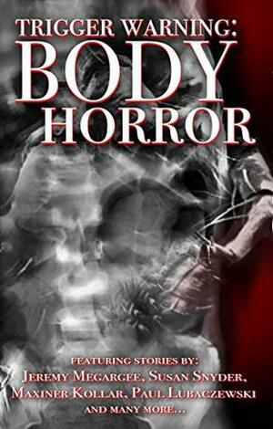 Body Horror (Trigger Warning Book 1) by Madness Heart Press, John Baltisberger