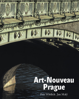 Art-Nouveau Prague: Forms of the Style by Petr Wittlich