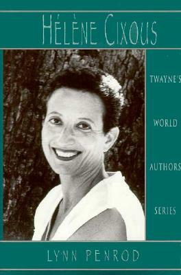 World Authors Series: Helene Cixous by Lynn Penrod