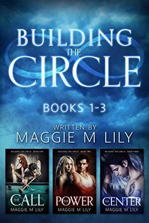 Building the Circle - Volume 1: The Call, The Power, & The Center by Maggie M. Lily