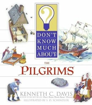 Don't Know Much About the Pilgrims by Kenneth C. Davis, S.D. Schindler