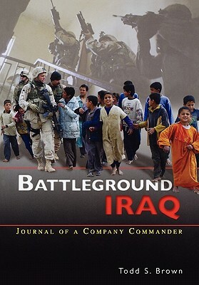 Battleground Iraq: The Journal of a Company Commander by Center of Military History, Todd S. Brown