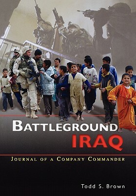 Battleground Iraq: The Journal of a Company Commander by Todd S. Brown, Center of Military History