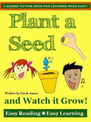 Plant a Seed and Watch it Grow! by Uncle Amon