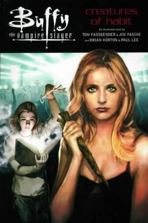 Buffy The Vampire Slayer: Creatures Of Habit by Brian Horton, Jim Pascoe, Paul Lee, Tom Fassbender