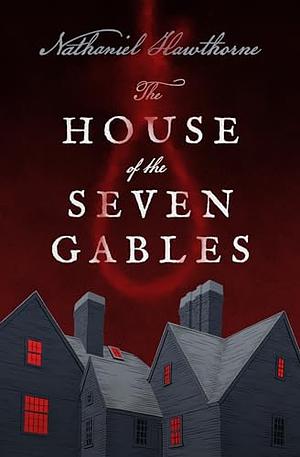 The House of the Seven Gables by Nathaniel Hawthorne