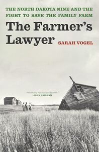 The Farmer's Lawyer: The North Dakota Nine and the Fight to Save the Family Farm by Sarah Vogel