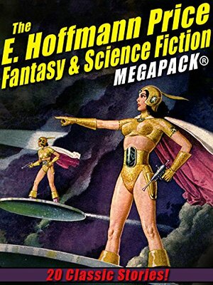 The E. Hoffmann Price Fantasy & Science Fiction MEGAPACK®: 20 Classic Tales by Otis Adelbert Kline, E. Hoffmann Price