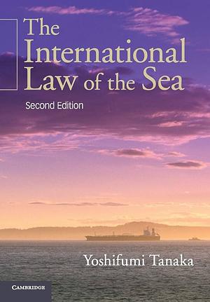 The International Law of the Sea by Yoshifumi Tanaka