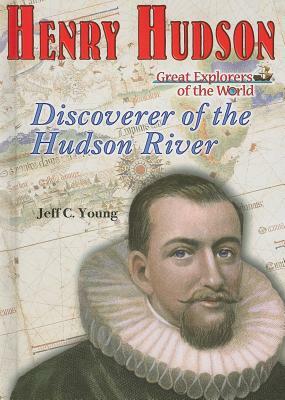 Henry Hudson: Discoverer of the Hudson River by Jeff C. Young