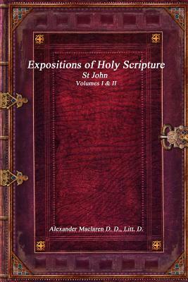 Expositions of Holy Scripture: St John Volumes I & II by Alexander MacLaren