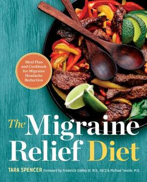 The Migraine Relief Diet: Meal Plan and Cookbook for Migraine Headache Reduction by Tara Spencer