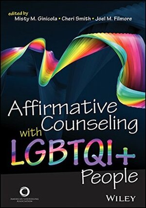 Affirmative Counseling with LGBTQI+ People by Cheri Smith, Misty M. Ginicola, Joel M. Filmore