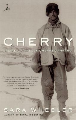 Cherry: A Life of Apsley Cherry-Garrard by Sara Wheeler