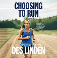 Choosing to Run: A Memoir by Des Linden