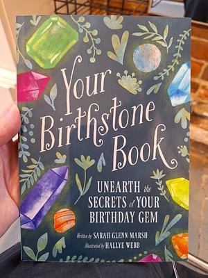 Your Birthstone Book: Unearth the Secrets of Your Birthday Gem by Sarah Glenn Marsh