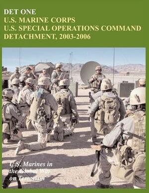 Det One: U.S. Marine Corps U.S. Special Operations Command Detachment, 2003-2006 (U.S. Marines in the Global War on Terrorism) by U. S. Marine Corps History Division, John P. Piedmont, Charles P. Neimeyer