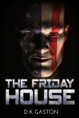 The Friday House by D. K. Gaston