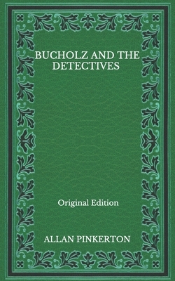 Bucholz And The Detectives - Original Edition by Allan Pinkerton