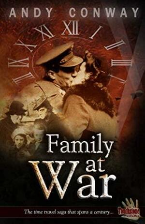 Family at War: The Time Travel Saga That Spans a Century by Andy Conway