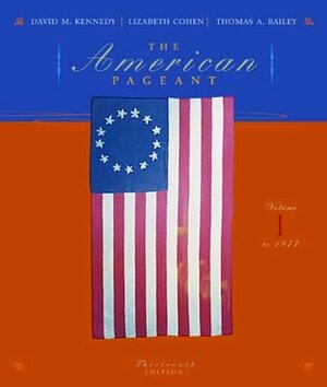The American Pageant to 1877: A History of the Republic, Vol 1 by Lizabeth Cohen, Thomas A. Bailey, David M. Kennedy