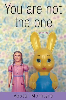 You Are Not the One: Stories by Vestal McIntyre