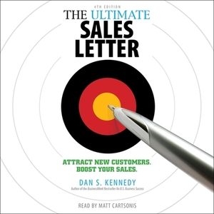 The Ultimate Sales Letter, 4th Edition: Attract New Customers, Boost Your Sales by Dan S. Kennedy