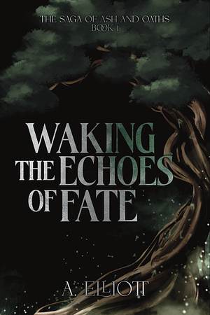 Waking the Echoes of Fate by A. Elliott
