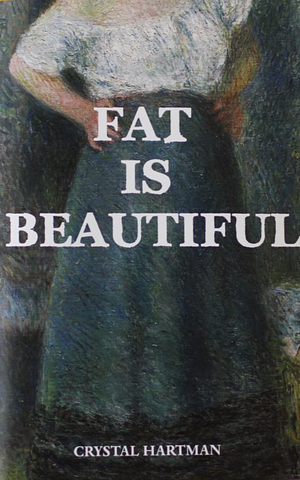 Fat Is Beautiful by Crystal Hartman