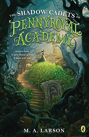 The Shadow Cadets of Pennyroyal Academy by M.A. Larson