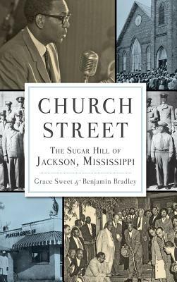 Church Street: The Sugar Hill of Jackson, Mississippi by Grace Sweet, Benjamin Bradley