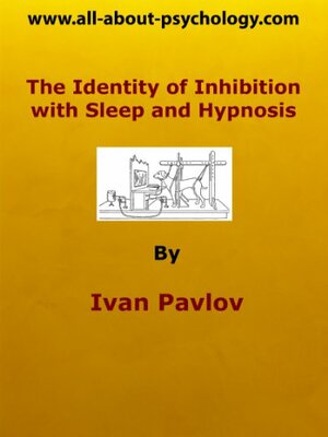 The Identity of Inhibition with Sleep and Hypnosis by Ivan Pavlov