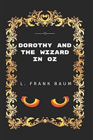 Dorothy and the Wizard in OZ: By L. Frank Baum - Illustrated by L. Frank Baum