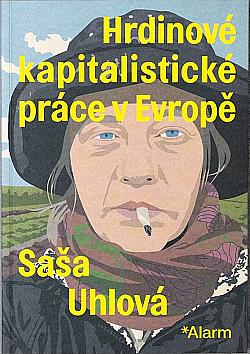 Hrdinové kapitalistické práce v Evropě by Saša Uhlová