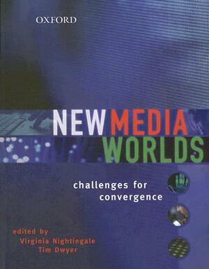 New Media Worlds: Challenges for Convergence by Virginia Nightingale
