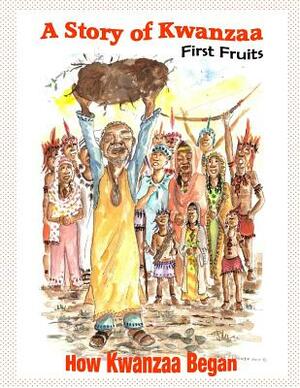 A Story of Kwanzaa: First Fruits: How the Kwanzaa Festival Began by Brian Edwards
