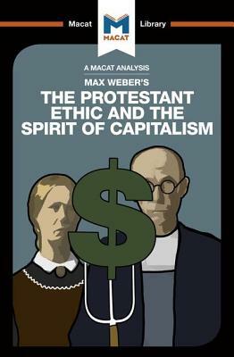 An Analysis of Max Weber's the Protestant Ethic and the Spirit of Capitalism by Sebastian Guzman, James Hill
