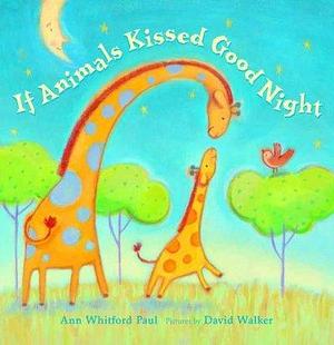 If Animals Kissed Good Night IF ANIMALS KISSED GOOD NIGHT  by Paul, Ann Whitford (Author) Apr-01-08 Hardcover by Ann Whitford Paul, Ann Whitford Paul